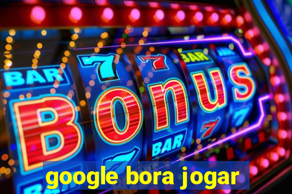 google bora jogar